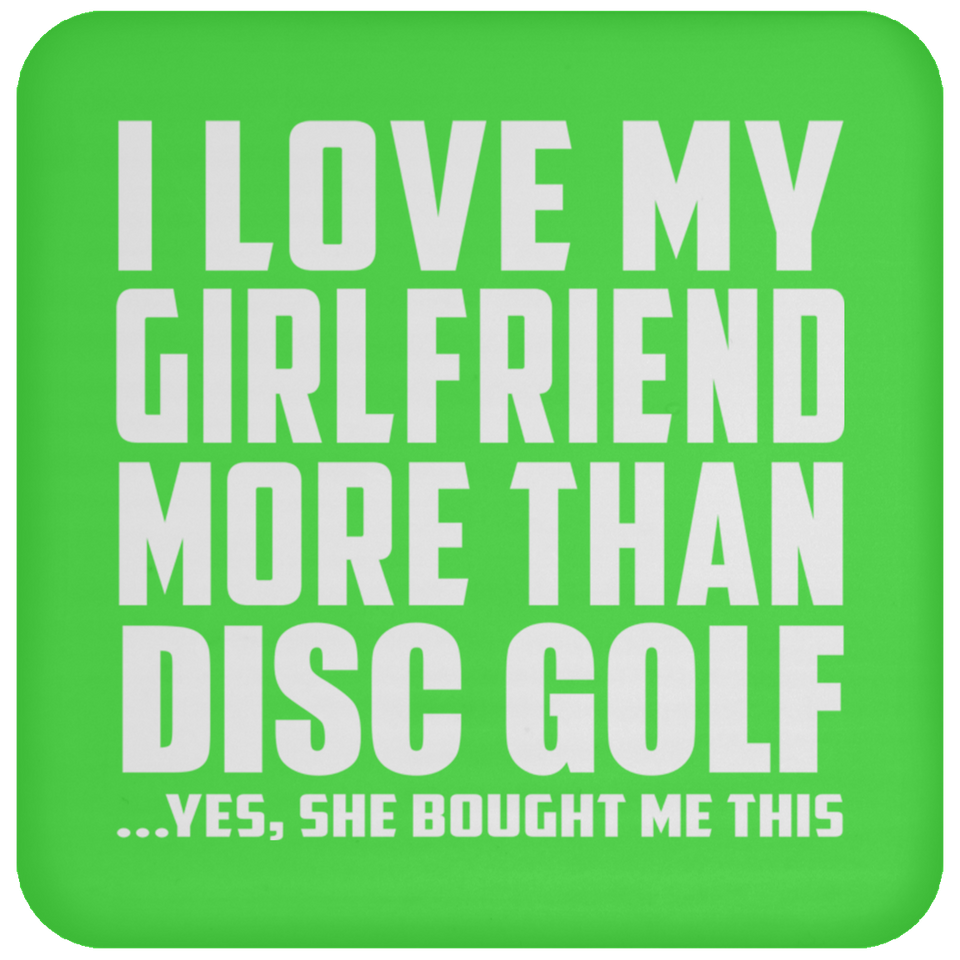 I Love My Girlfriend More Than Disc Golf - Drink Coaster