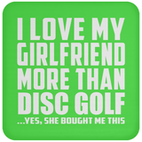 I Love My Girlfriend More Than Disc Golf - Drink Coaster