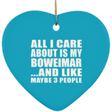 All I Care About Is My Boweimar - Heart Ornament