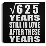 25th Anniversary Square Root of 625 Years Still In Love - Canvas Square