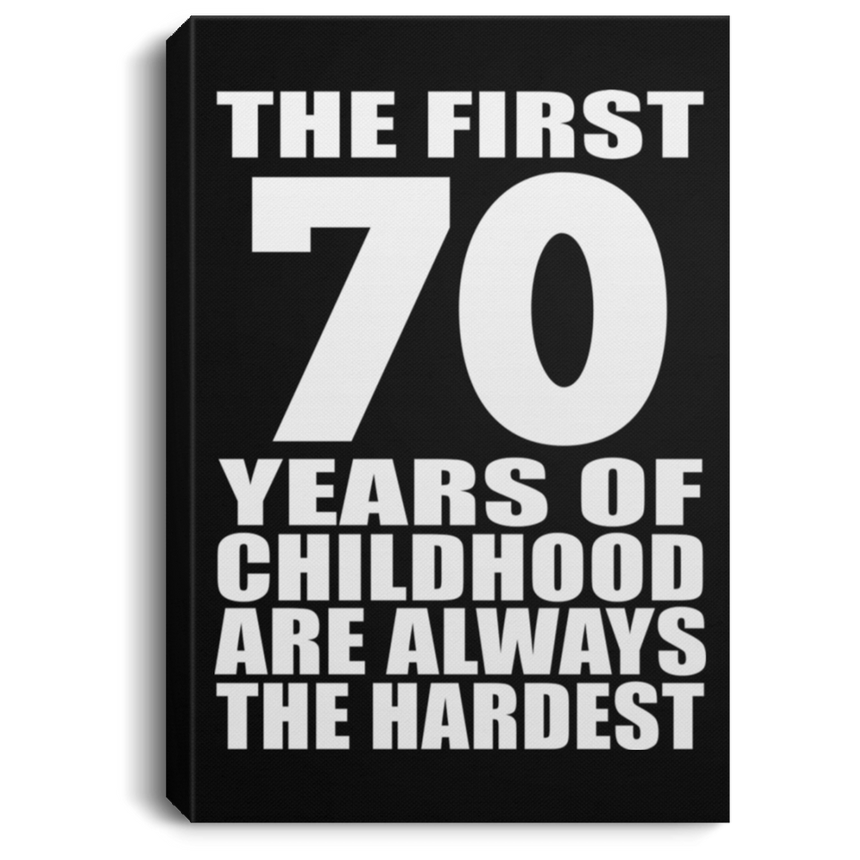 70th Birthday First 70 Years of Childhood Are The Hardest - Canvas Portrait