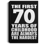 70th Birthday First 70 Years of Childhood Are The Hardest - Canvas Portrait