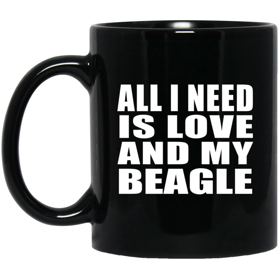 All I Need Is Love And My Beagle - 11 Oz Coffee Mug Black
