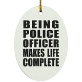 Being Police Officer Makes Life Complete - Oval Ornament