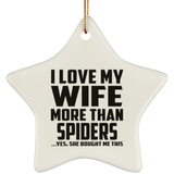I Love My Wife More Than Spiders - Star Ornament