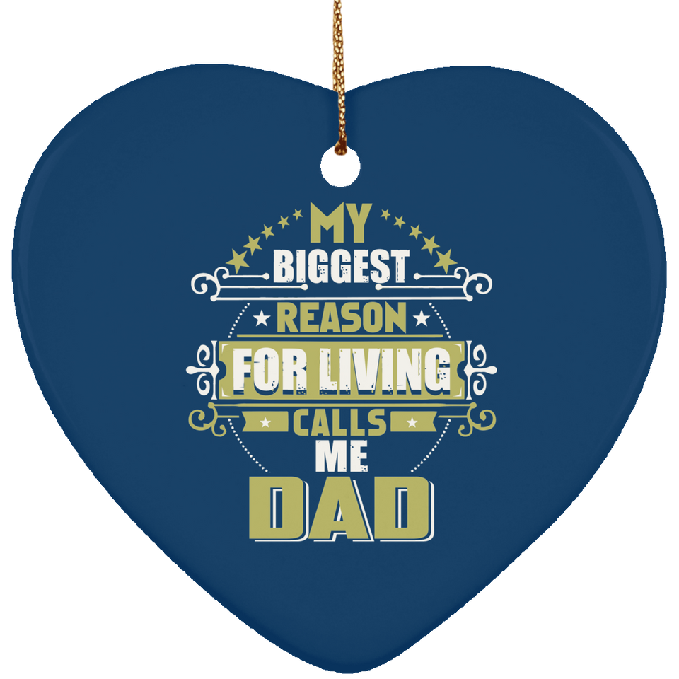 My Biggest Reason For Living Calls Me Dad - Heart Ornament