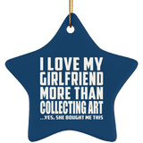 I Love My Girlfriend More Than Collecting Art - Star Ornament