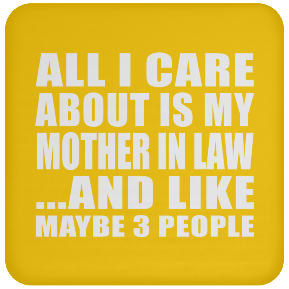 All I Care About Is My Mother In Law - Drink Coaster