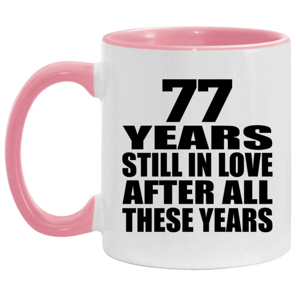 77th Anniversary 77 Years Still In Love After These Years - 11oz Accent Mug Pink