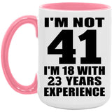 41st Birthday I'm Not 41 I'm 18 With 23 Years Experience - 15oz Accent Mug Pink