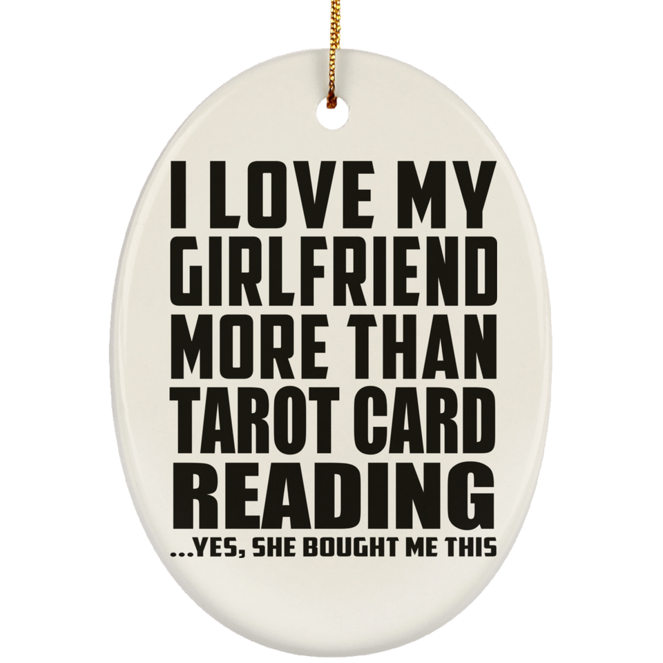 I Love My Girlfriend More Than Tarot Card Reading - Oval Ornament