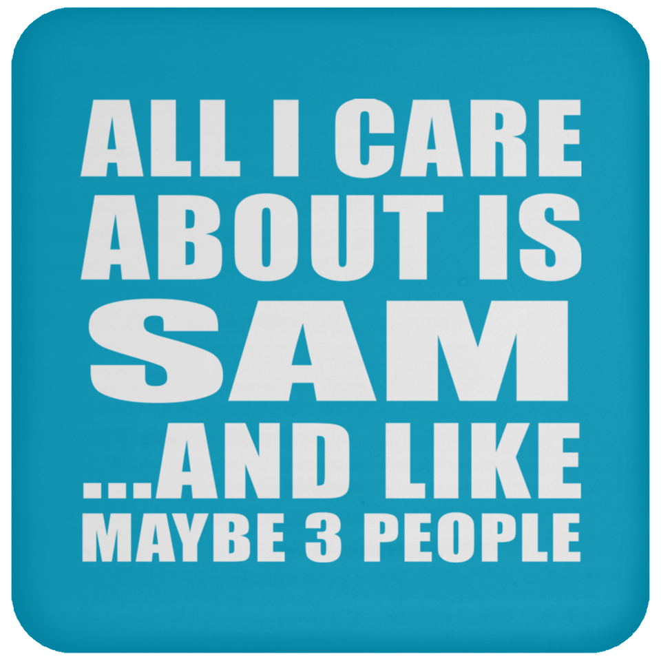 All I Care About Is Sam - Drink Coaster