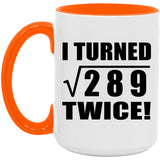 34th Birthday I Turned Square Root of 289 Twice - 15oz Accent Mug Orange