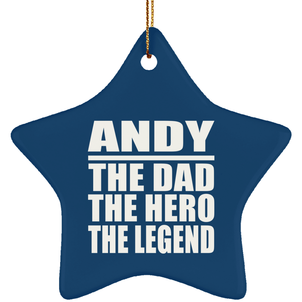 Andy The Dad The Hero The Legend - Star Ornament