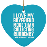 I Love My Boyfriend More Than Collecting Currency - Heart Ornament