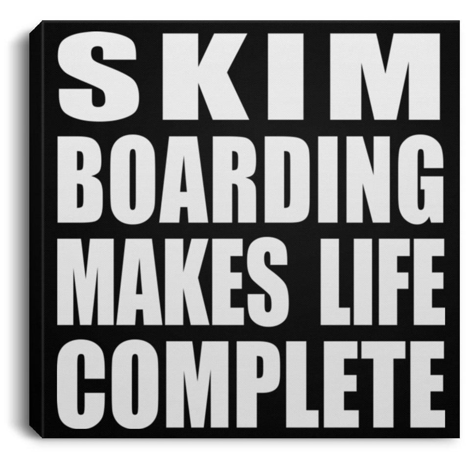 Skim Boarding Makes Life Complete - Canvas Square