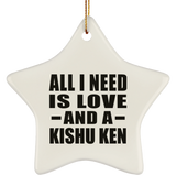 All I Need Is Love And A Kishu Ken - Star Ornament