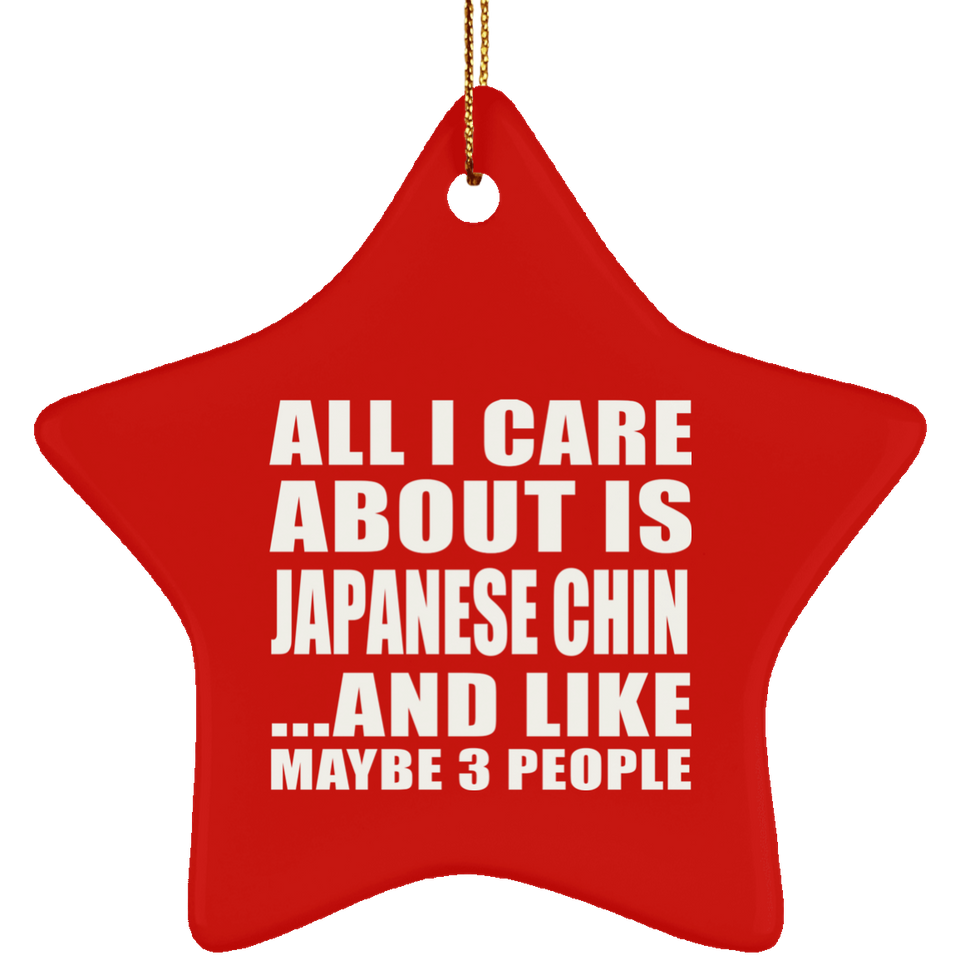 All I Care About Is Japanese Chin - Star Ornament