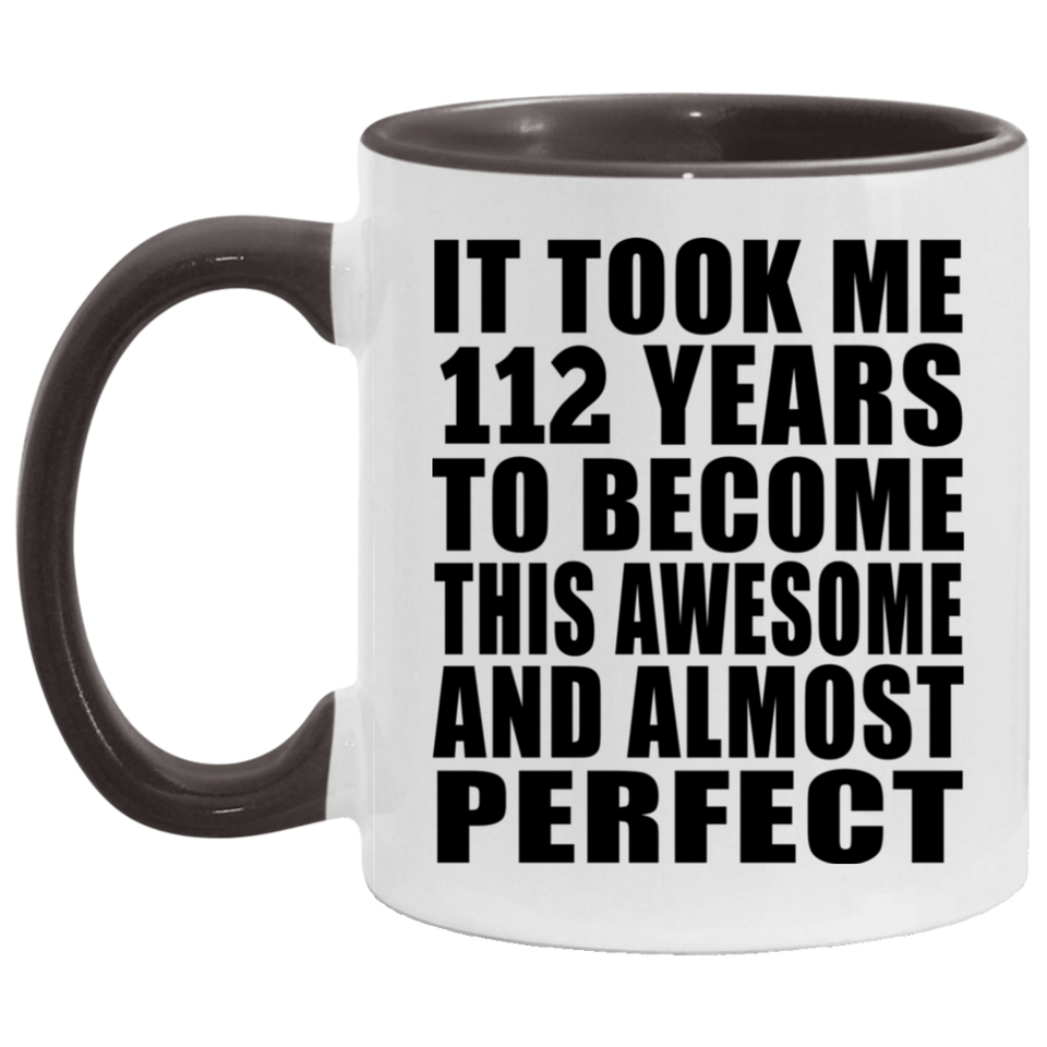 112th Birthday Took 112 Years To Become Awesome & Perfect - 11oz Accent Mug Black
