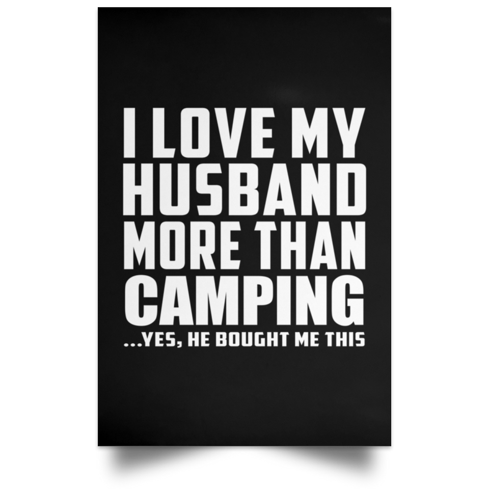 I Love My Husband More Than Camping - Poster Portrait