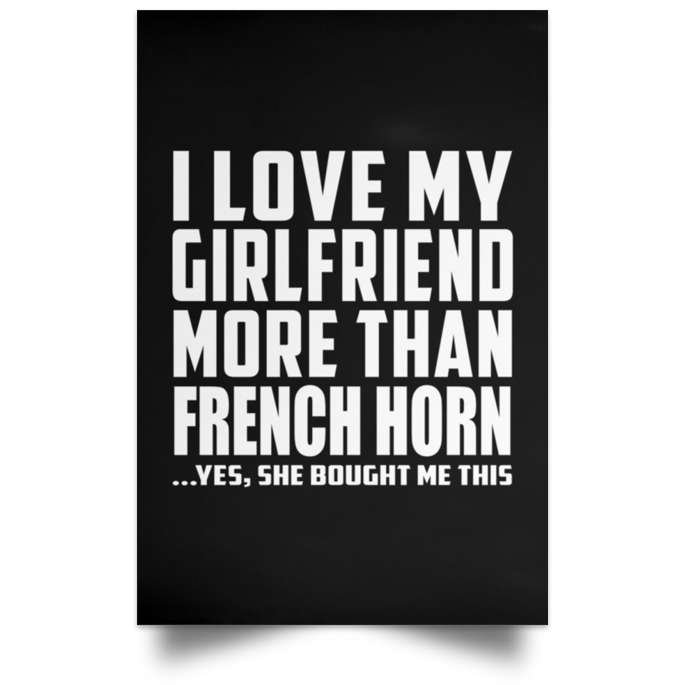 I Love My Girlfriend More Than French Horn - Poster Portrait