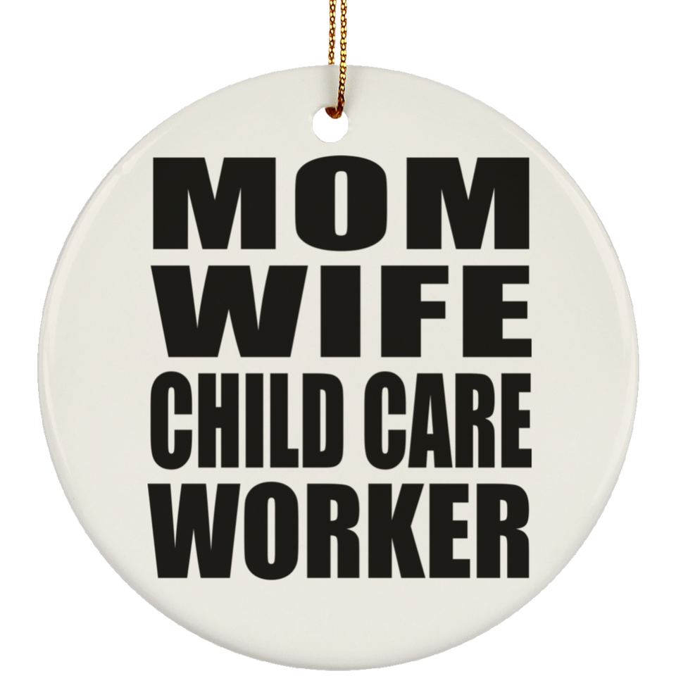 Mom Wife Child Care Worker - Circle Ornament