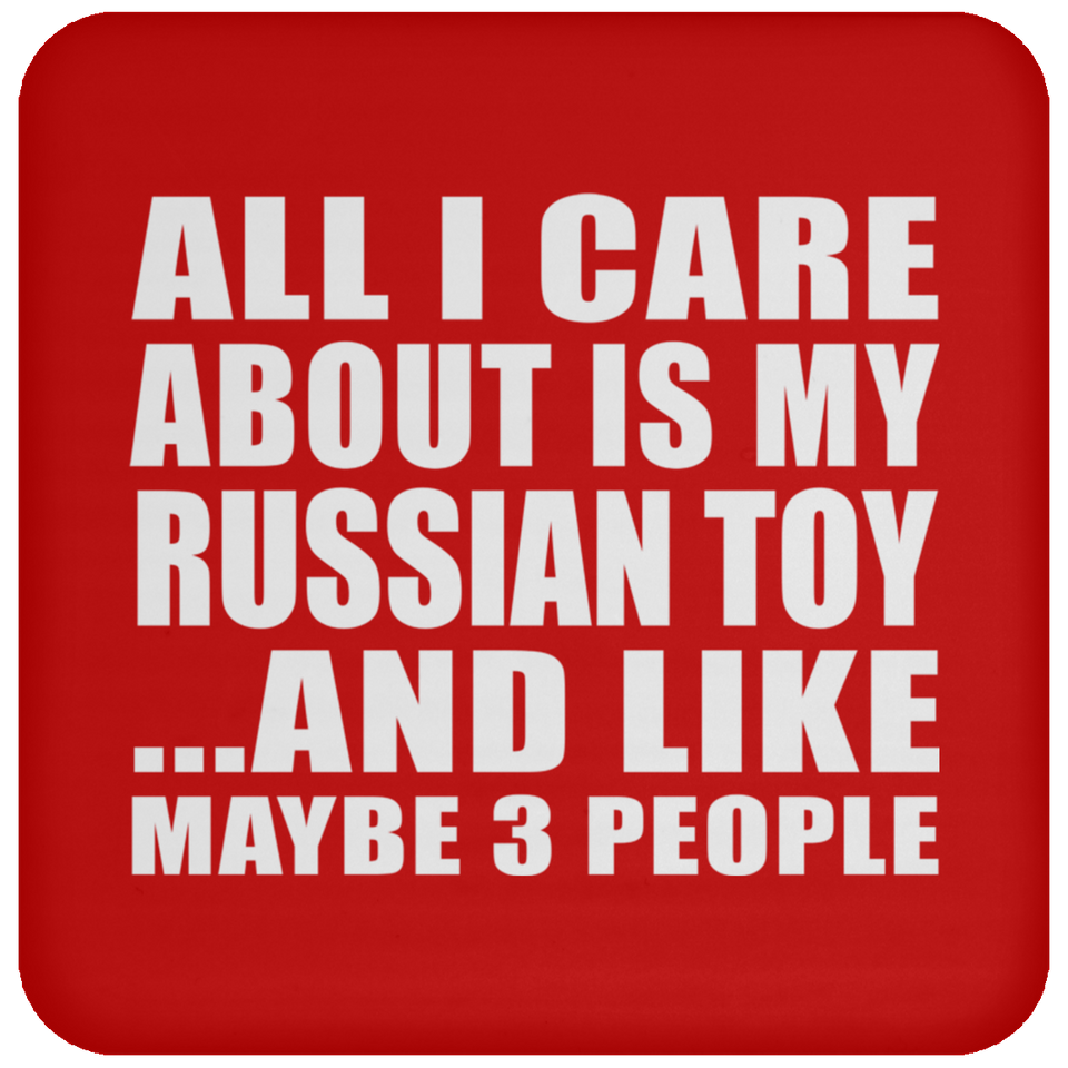 All I Care About Is My Russian Toy - Drink Coaster