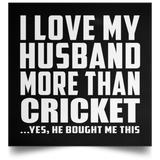 I Love My Husband More Than Cricket - Poster Square