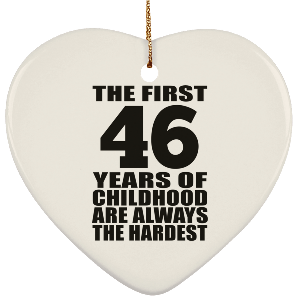 46th Birthday First 46 Years of Childhood Are The Hardest - Heart Ornament