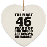 46th Birthday First 46 Years of Childhood Are The Hardest - Heart Ornament
