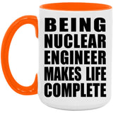 Being Nuclear Engineer Makes Life Complete - 15oz Accent Mug Orange