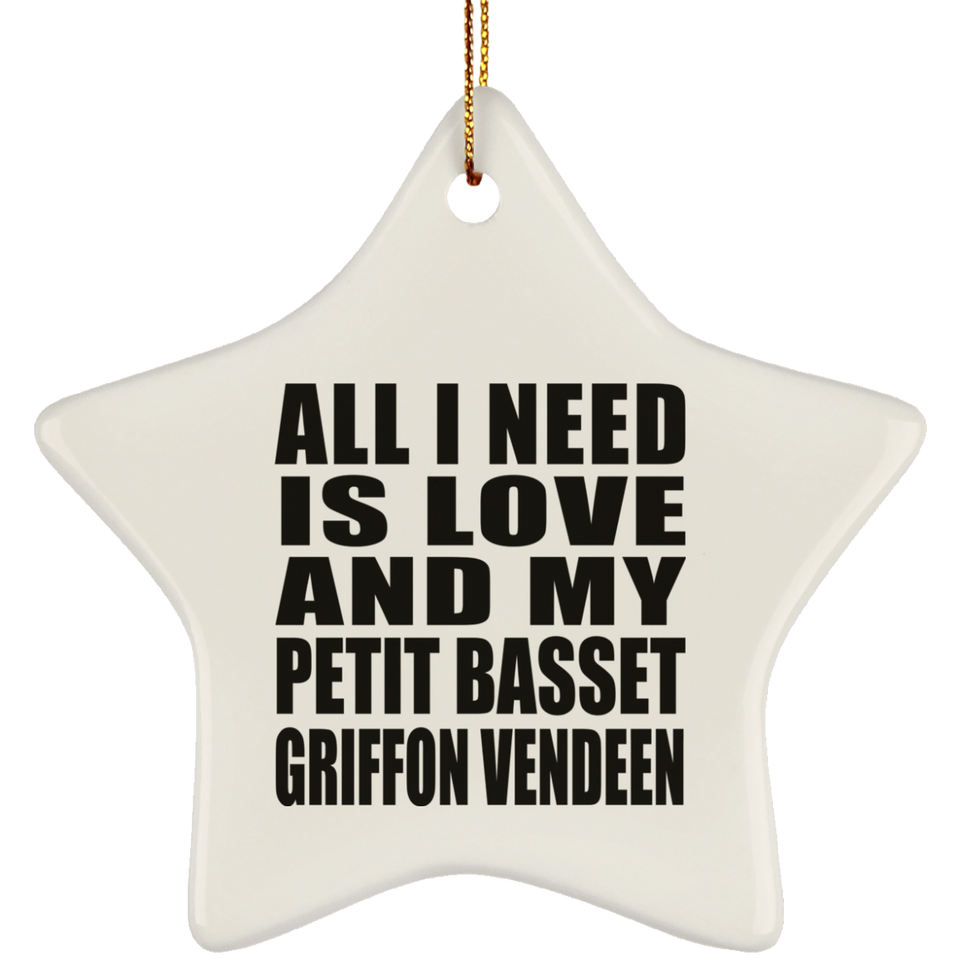 All I Need Is Love And My Petit Basset Griffon Vendeen - Star Ornament