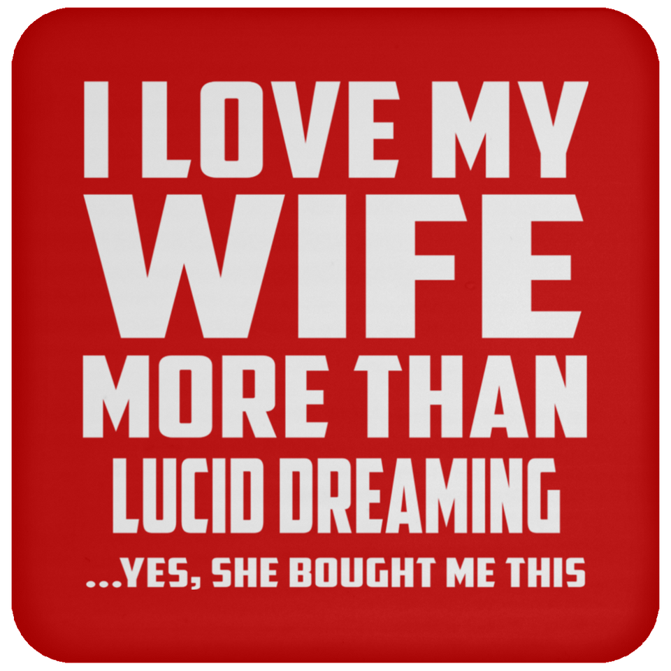 I Love My Wife More Than Lucid Dreaming - Drink Coaster