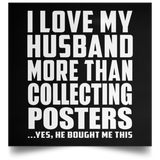 I Love My Husband More Than Collecting Posters - Poster Square