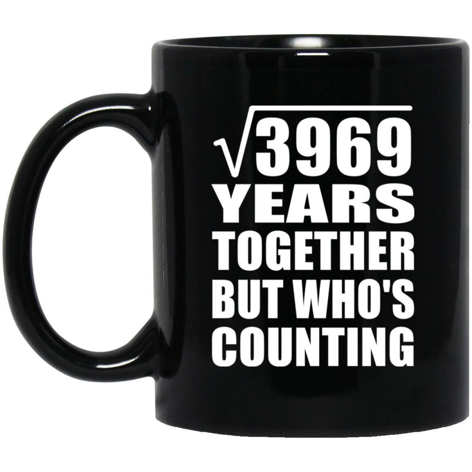 63rd Anniversary Square Root of 3969 Years Who's Counting - 11oz Coffee Mug Black
