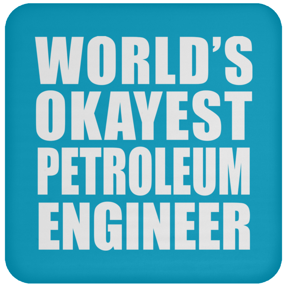 World's Okayest Petroleum Engineer - Drink Coaster