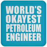 World's Okayest Petroleum Engineer - Drink Coaster