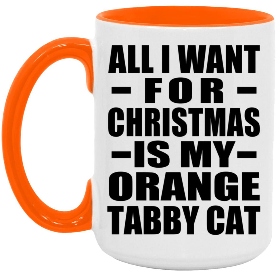 All I Want For Christmas Is My Orange Tabby Cat - 15oz Accent Mug Orange