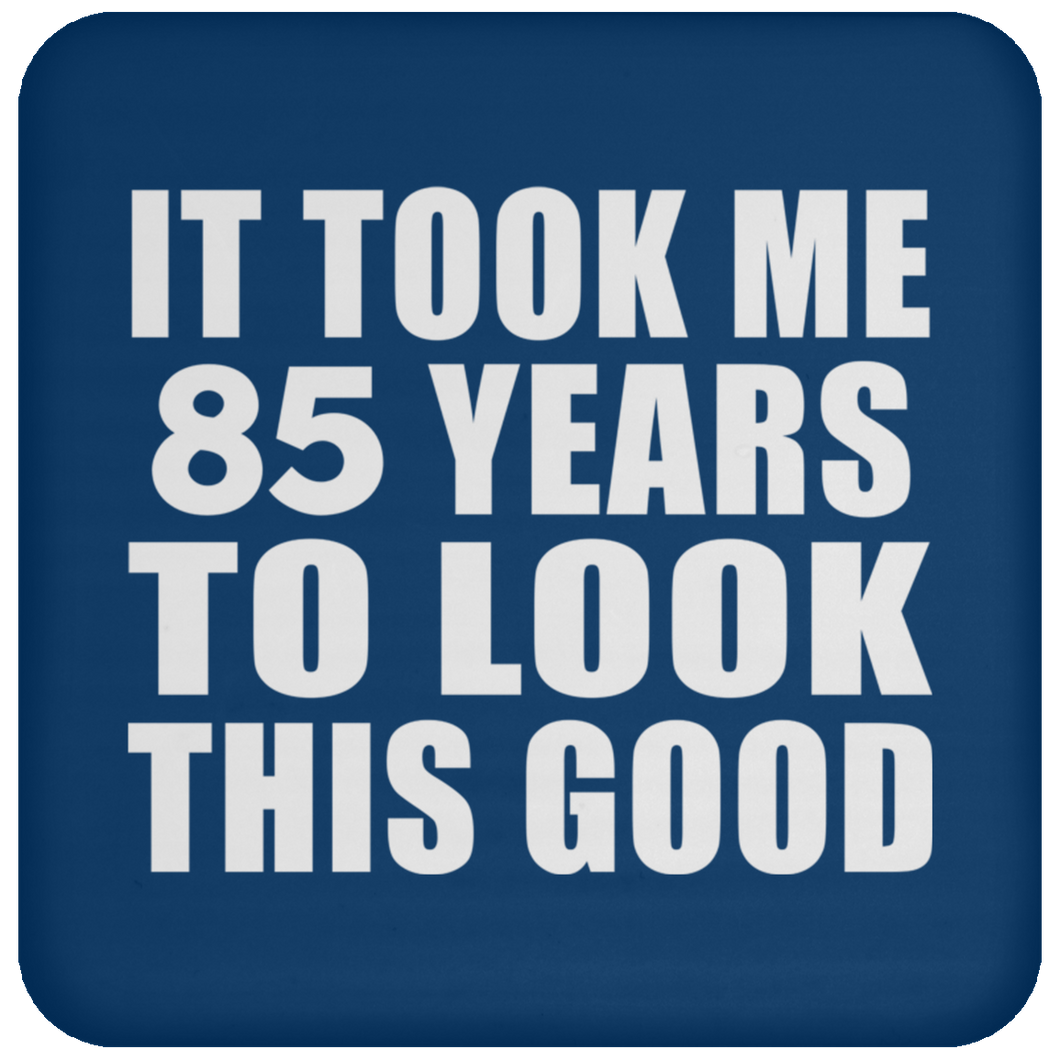 85th Birthday Took Me 85 Years To Look This Good - Drink Coaster