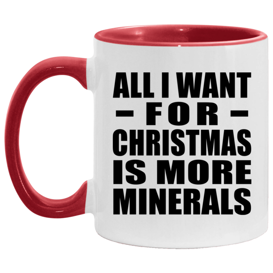 All I Want For Christmas Is More Minerals - 11oz Accent Mug Red