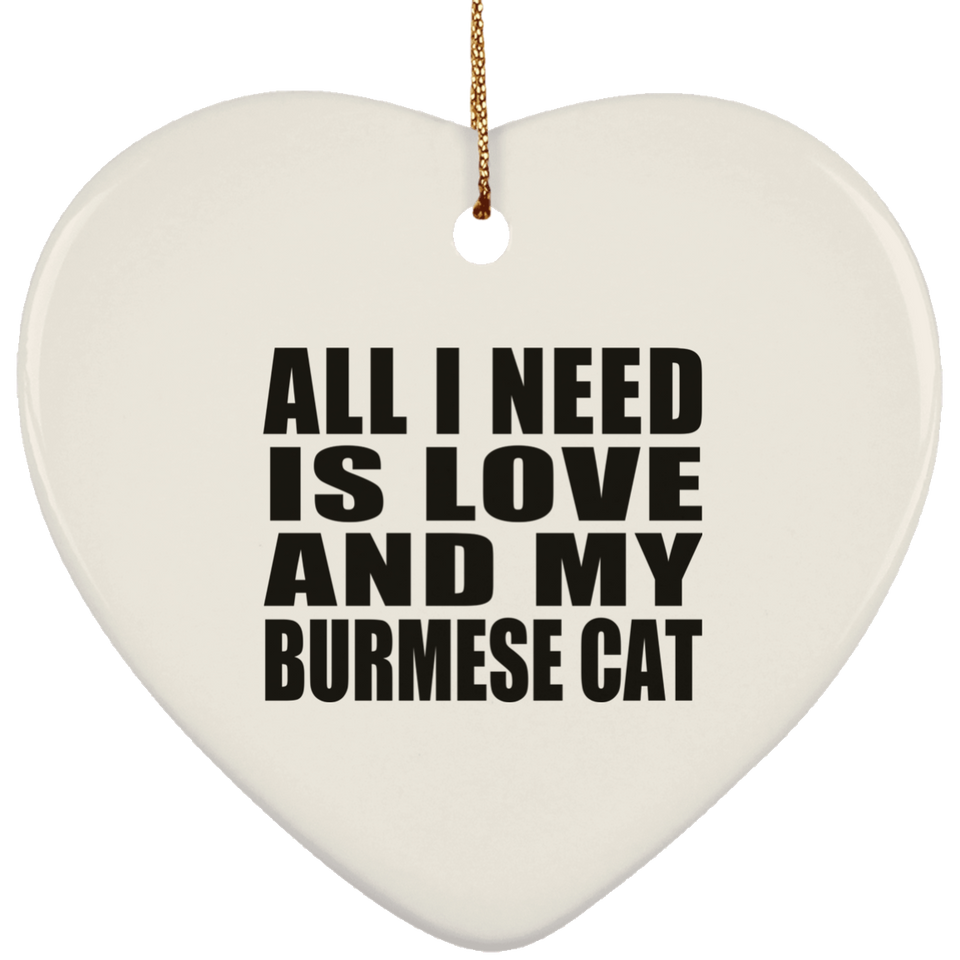 All I Need Is Love And My Burmese Cat - Heart Ornament