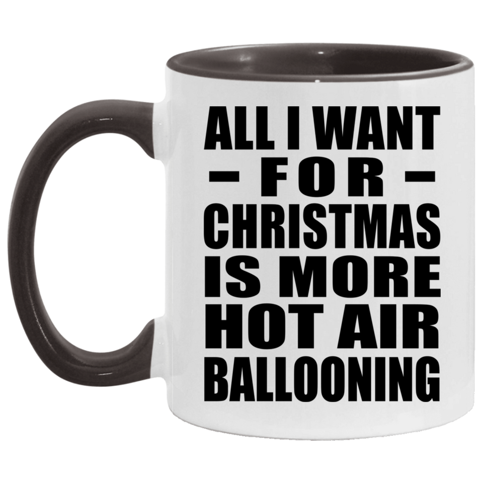 All I Want For Christmas Is More Hot Air Ballooning - 11oz Accent Mug Black