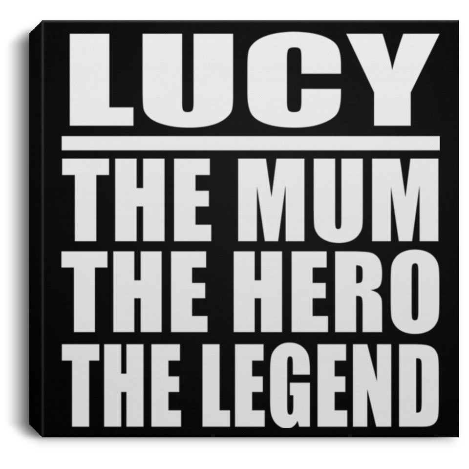 Lucy The Mum The Hero The Legend - Canvas Square