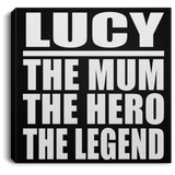 Lucy The Mum The Hero The Legend - Canvas Square