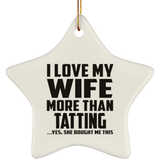 I Love My Wife More Than Tatting - Star Ornament