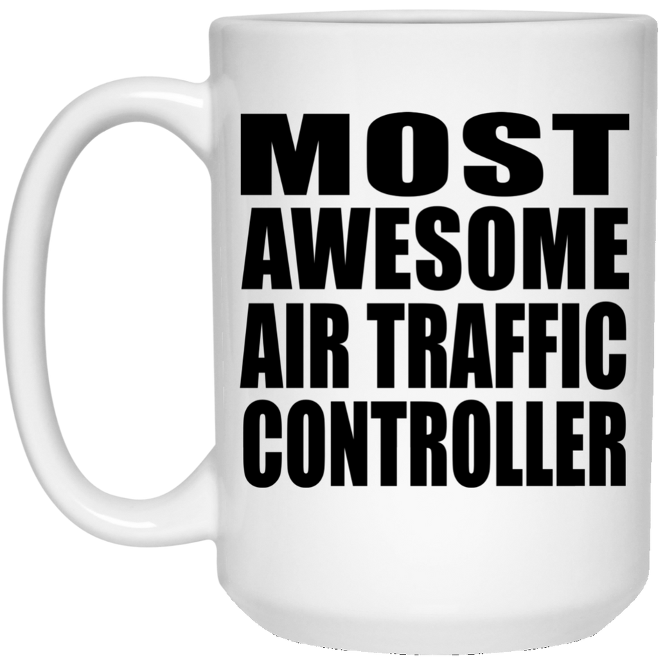 Most Awesome Air Traffic Controller - 15 Oz Coffee Mug