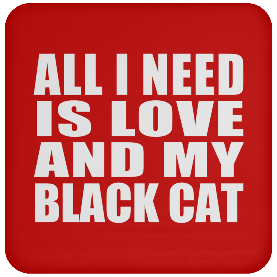 All I Need Is Love And My Black Cat - Drink Coaster