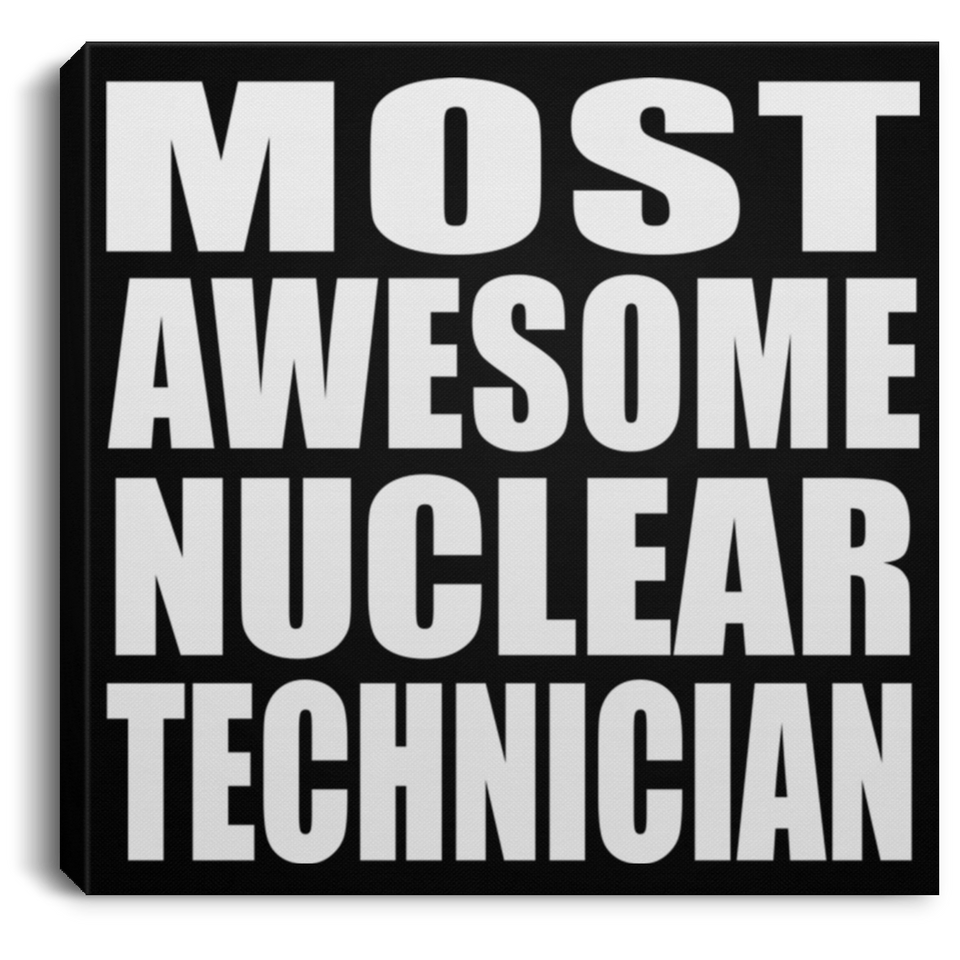 Most Awesome Nuclear Technician - Canvas Square