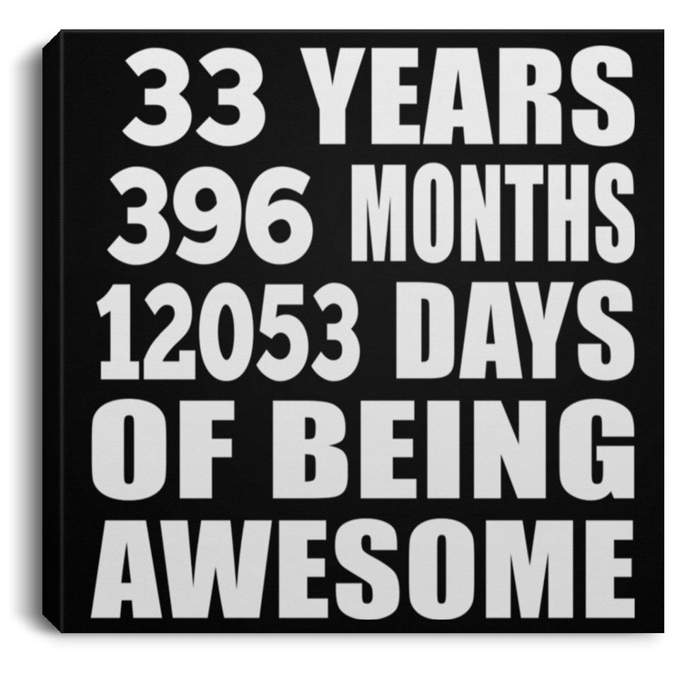 33rd Birthday 33 Years 396 Months 12053 Days Of Awesome - Canvas Square