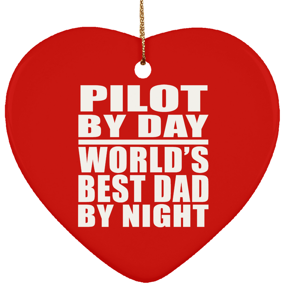 Pilot By Day World's Best Dad By Night - Heart Ornament